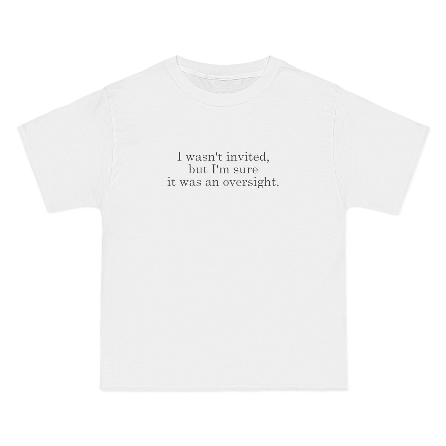 I Wasn't Invited But I'm Sure It Was An Oversight - Men's Heavyweight T-Shirt