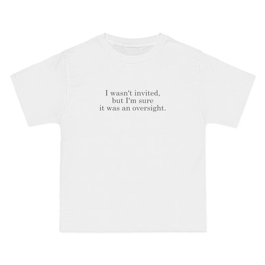 I Wasn't Invited But I'm Sure It Was An Oversight - Men's Heavyweight T-Shirt