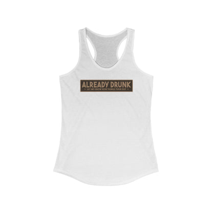 I'm Already Drunk. Let Me Know How Things Turn Out - Women’s Racerback Tank