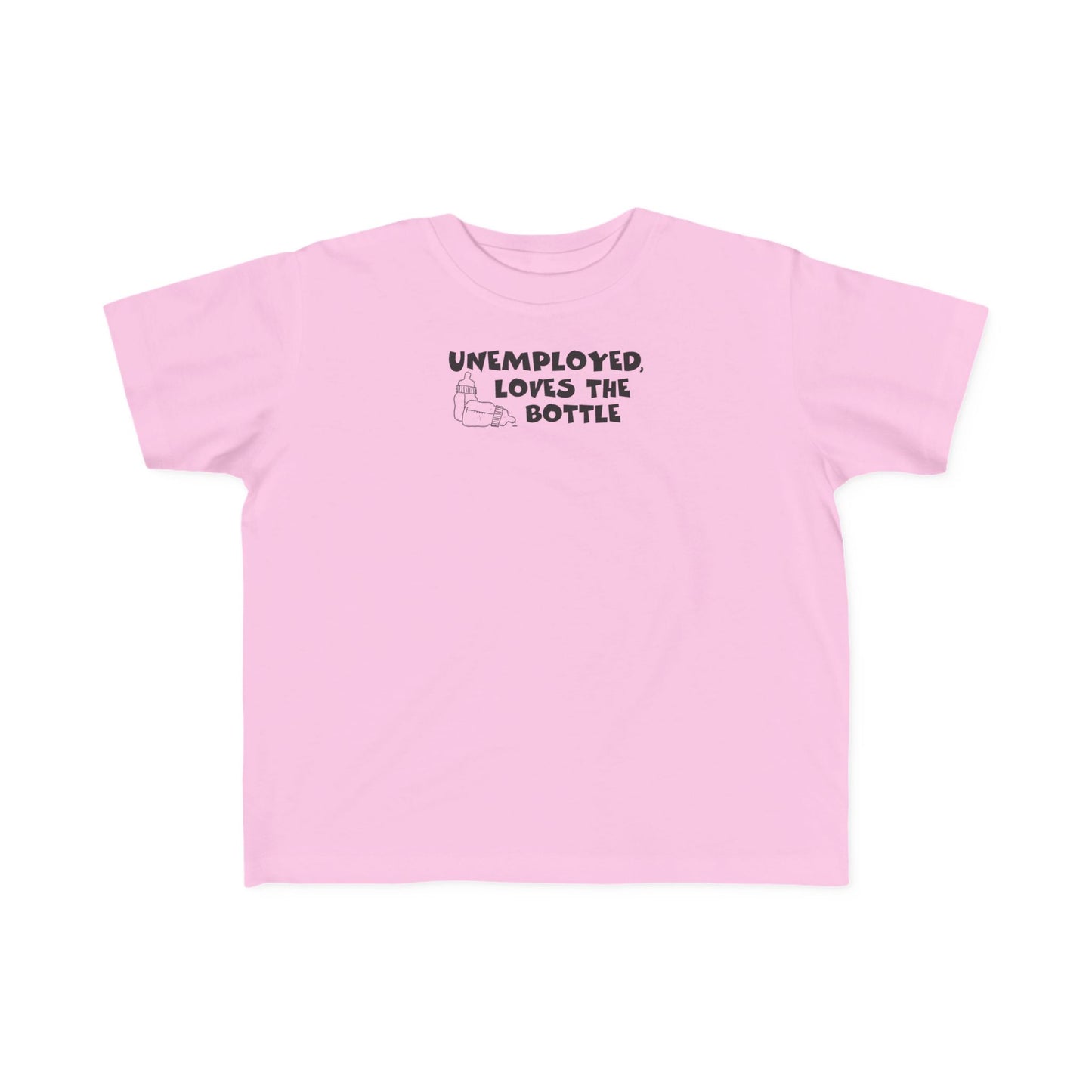 Unemployed Loves The Bottle - Toddler T-Shirt