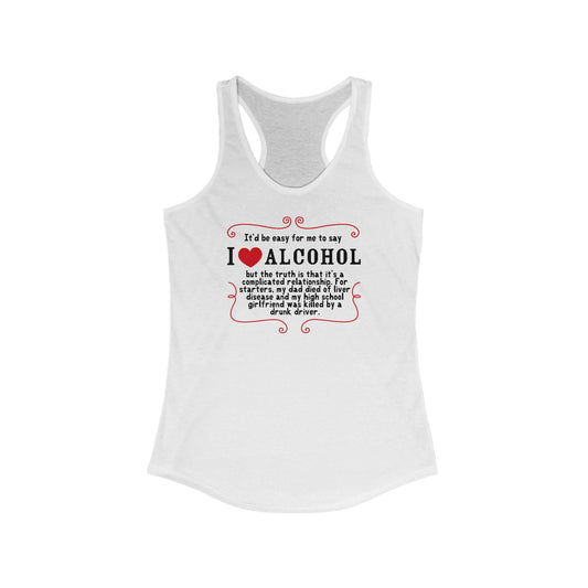 It'd Be Easy For Me To Say I Love Alcohol  - Women’s Racerback Tank