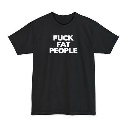 Fuck Fat People - Men's Tall T-Shirt