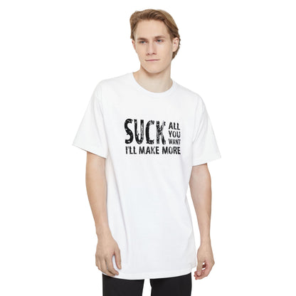 Suck All You Want I'll Make More - Men's Tall T-Shirt