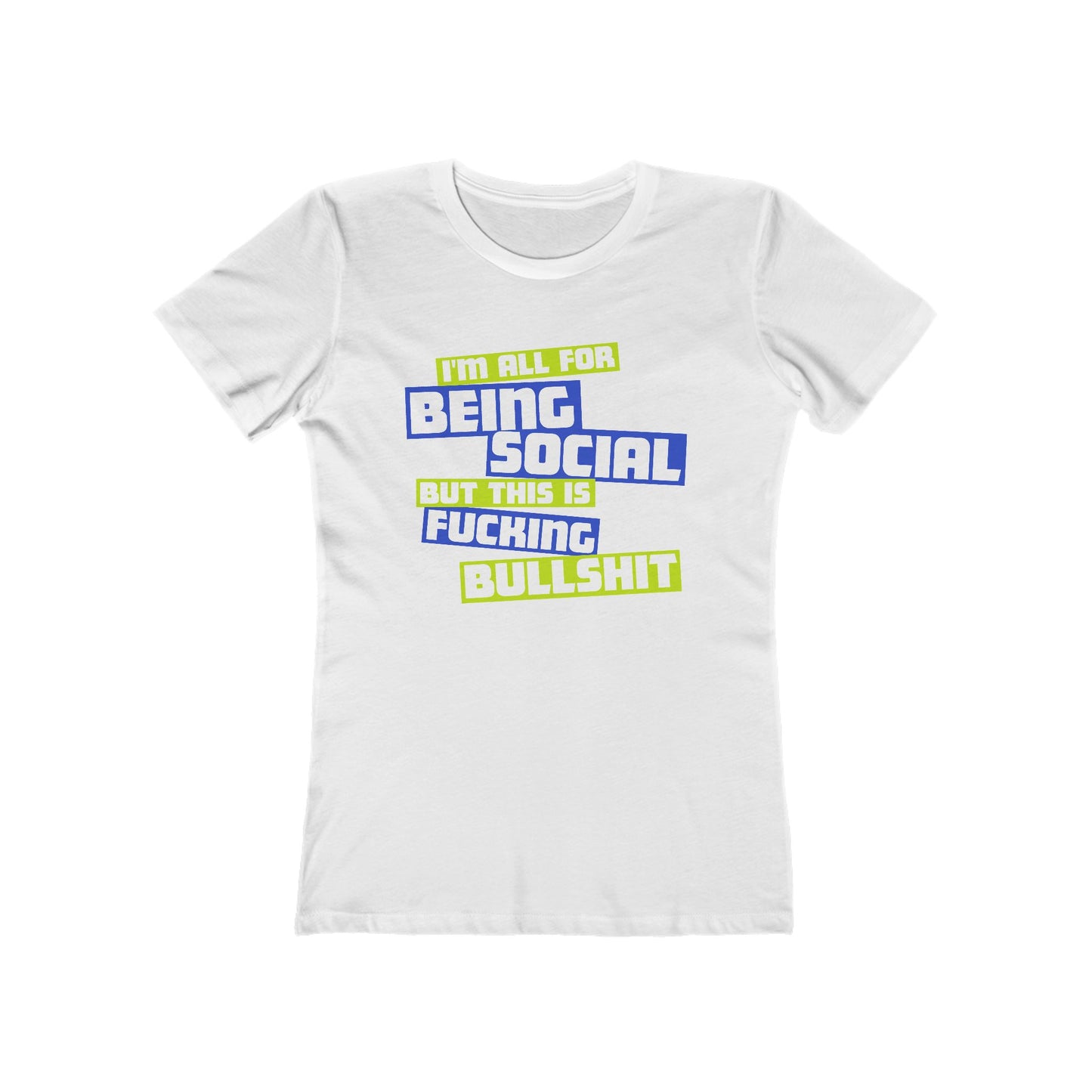 I'm All For Being Social But This Is Fucking Bullshit - Women’s T-Shirt