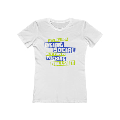 I'm All For Being Social But This Is Fucking Bullshit - Women’s T-Shirt
