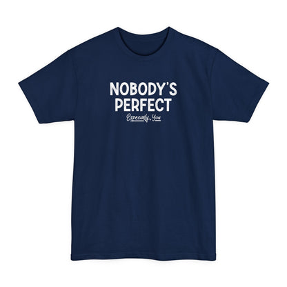 Nobody's Perfect. Especially You. - Men's Tall T-Shirt