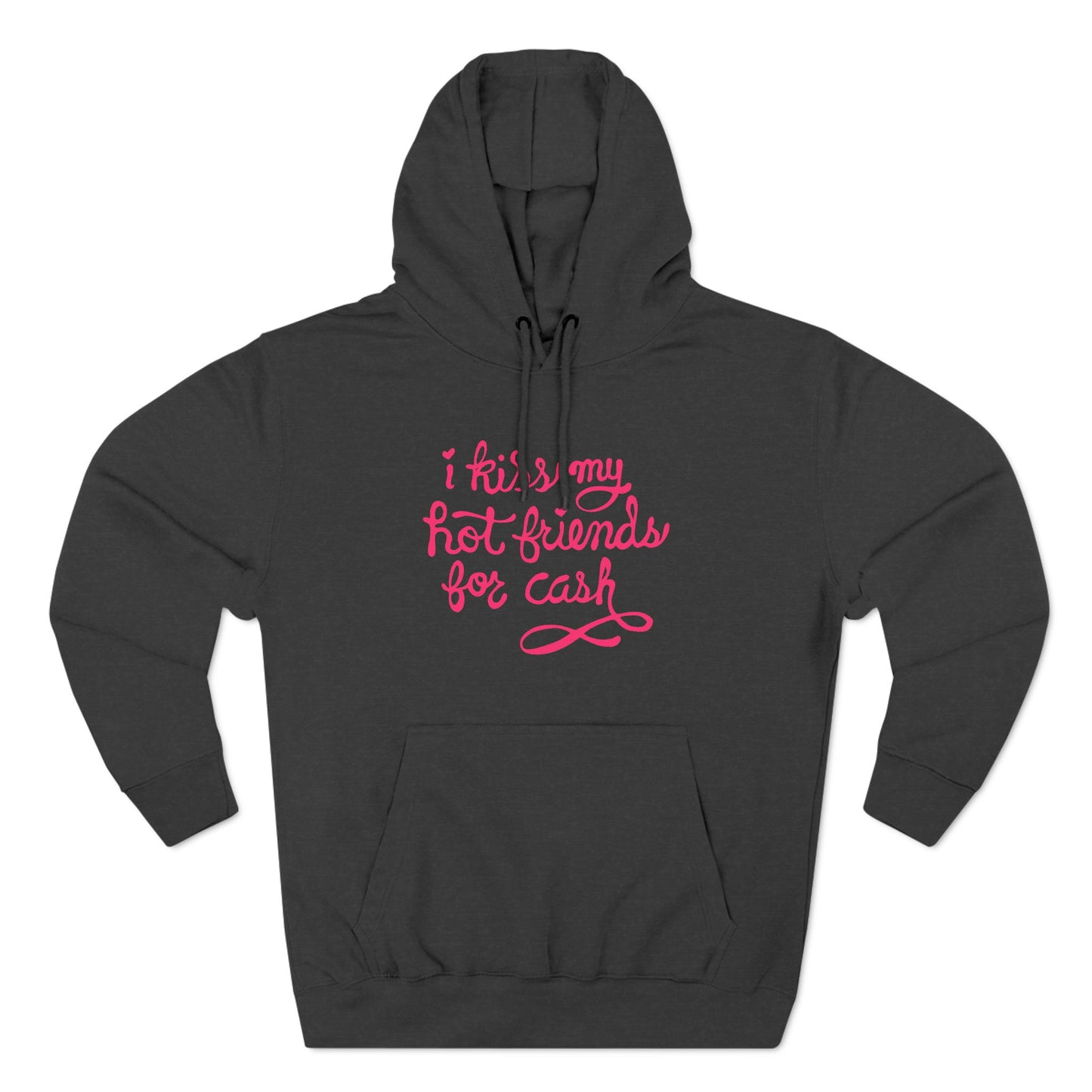 I Kiss My Hot Friends For Cash - Hoodie
