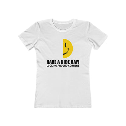 Have A Nice Day! Looking Around Corners  - Women’s T-Shirt