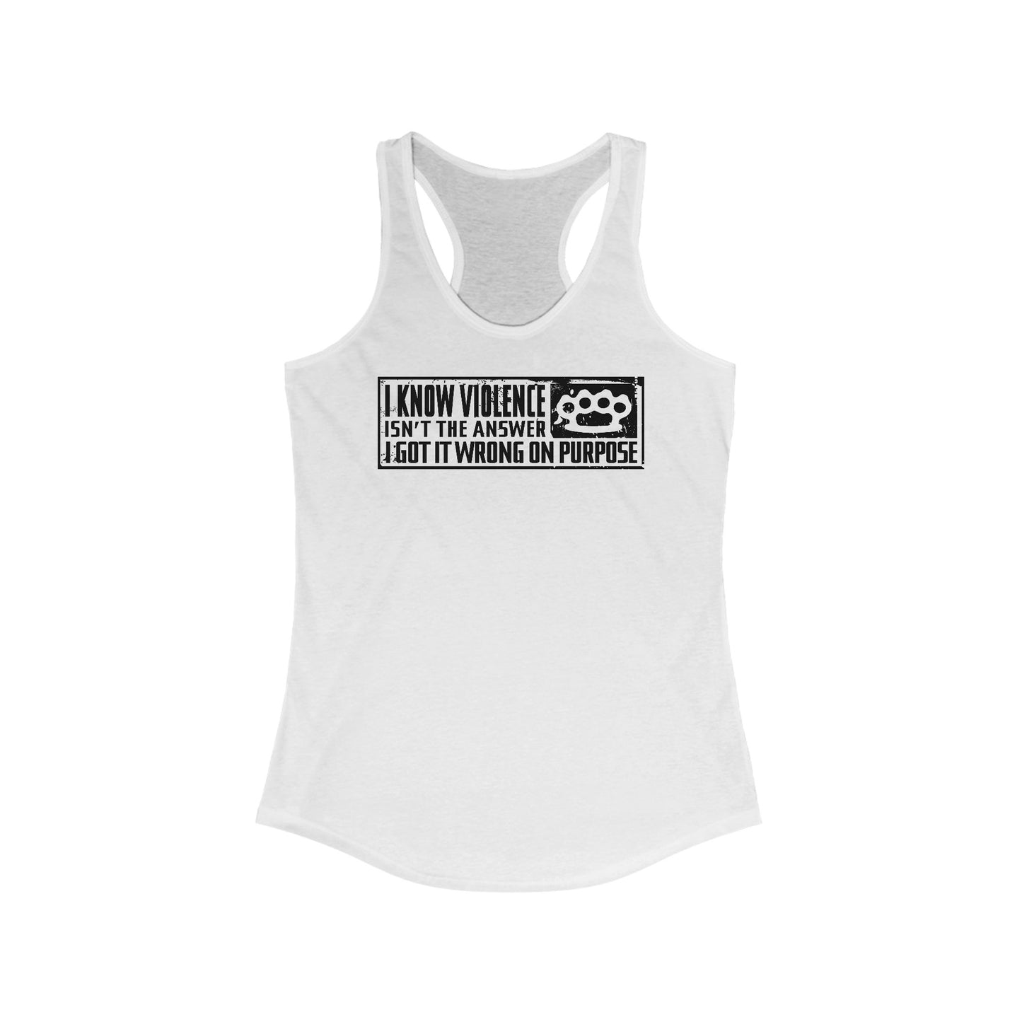 I Know Violence Isn't The Answer - I Got It Wrong On Purpose - Women's Racerback Tank
