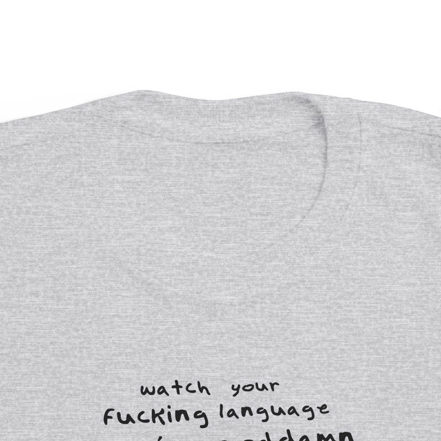 Watch Your Fucking Language There's A Goddamn Baby - Toddler T-Shirt