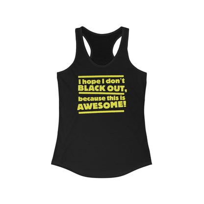 I Hope I Don't Black Out Because This Is Awesome!  - Women’s Racerback Tank