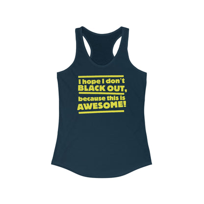 I Hope I Don't Black Out Because This Is Awesome!  - Women’s Racerback Tank