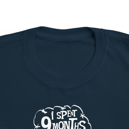 I Spent 9 Months In The Hole - Toddler T-Shirt