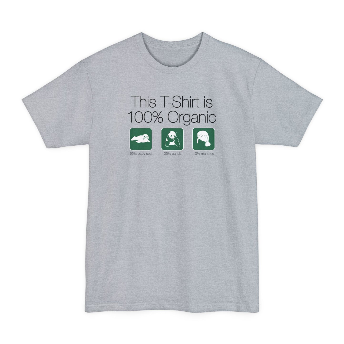 This Shirt Is 100% Organic - 65% Baby Seal 25% Panda 10% ManaT-Shirt - Men's Tall T-Shirt