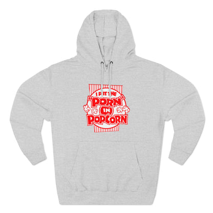 I Put The "Porn" In Popcorn - Hoodie