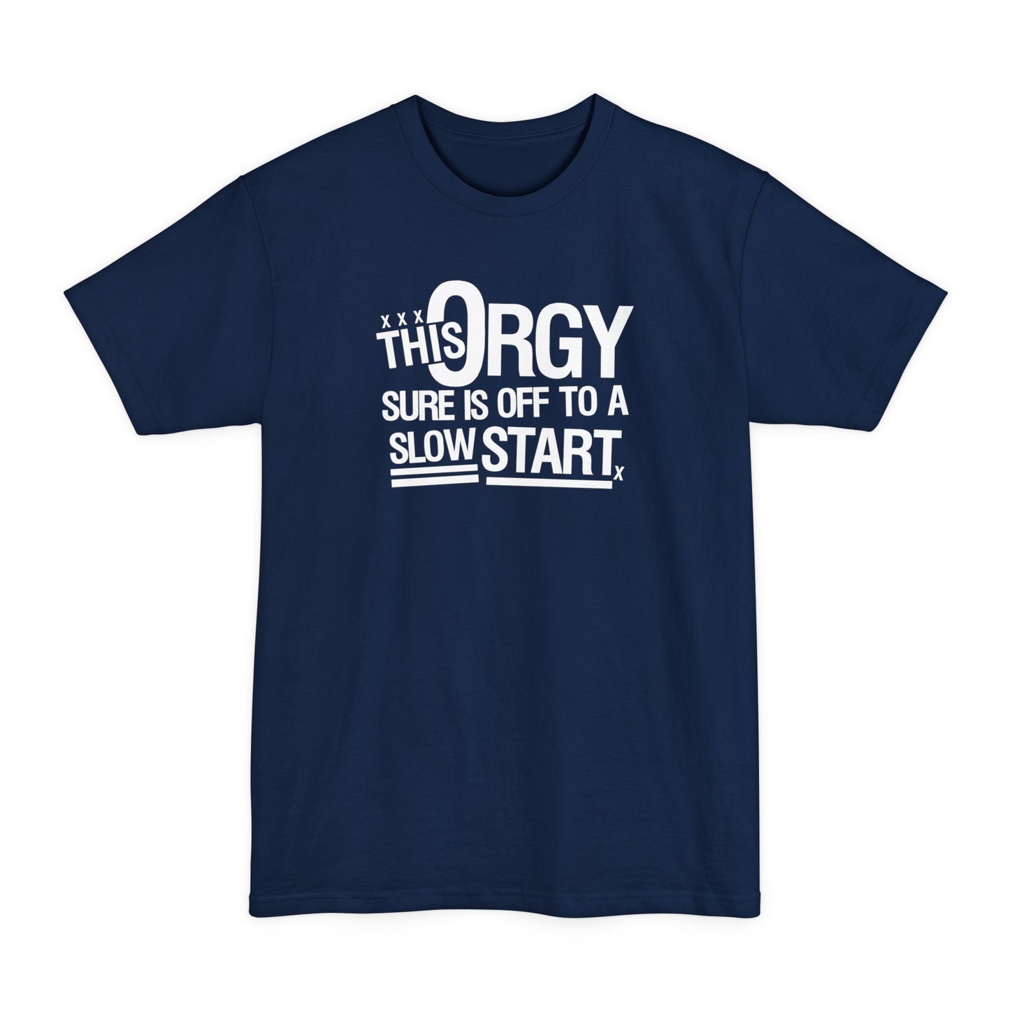 This Orgy Sure Is Off To A Slow Start - Men's Tall T-Shirt