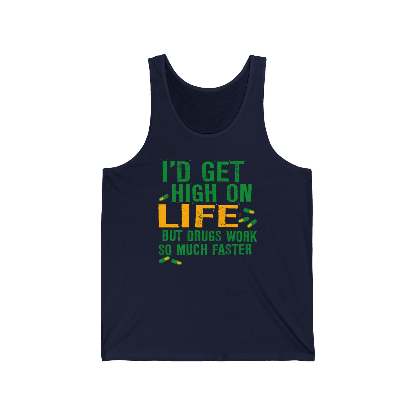 I'D Get High On Life But Drugs Work So Much Faster - Unisex Tank
