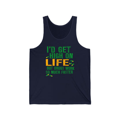 I'D Get High On Life But Drugs Work So Much Faster - Unisex Tank