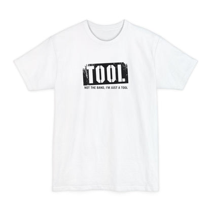 Tool (Not The Band I'm Just A Tool) - Men's Tall T-Shirt