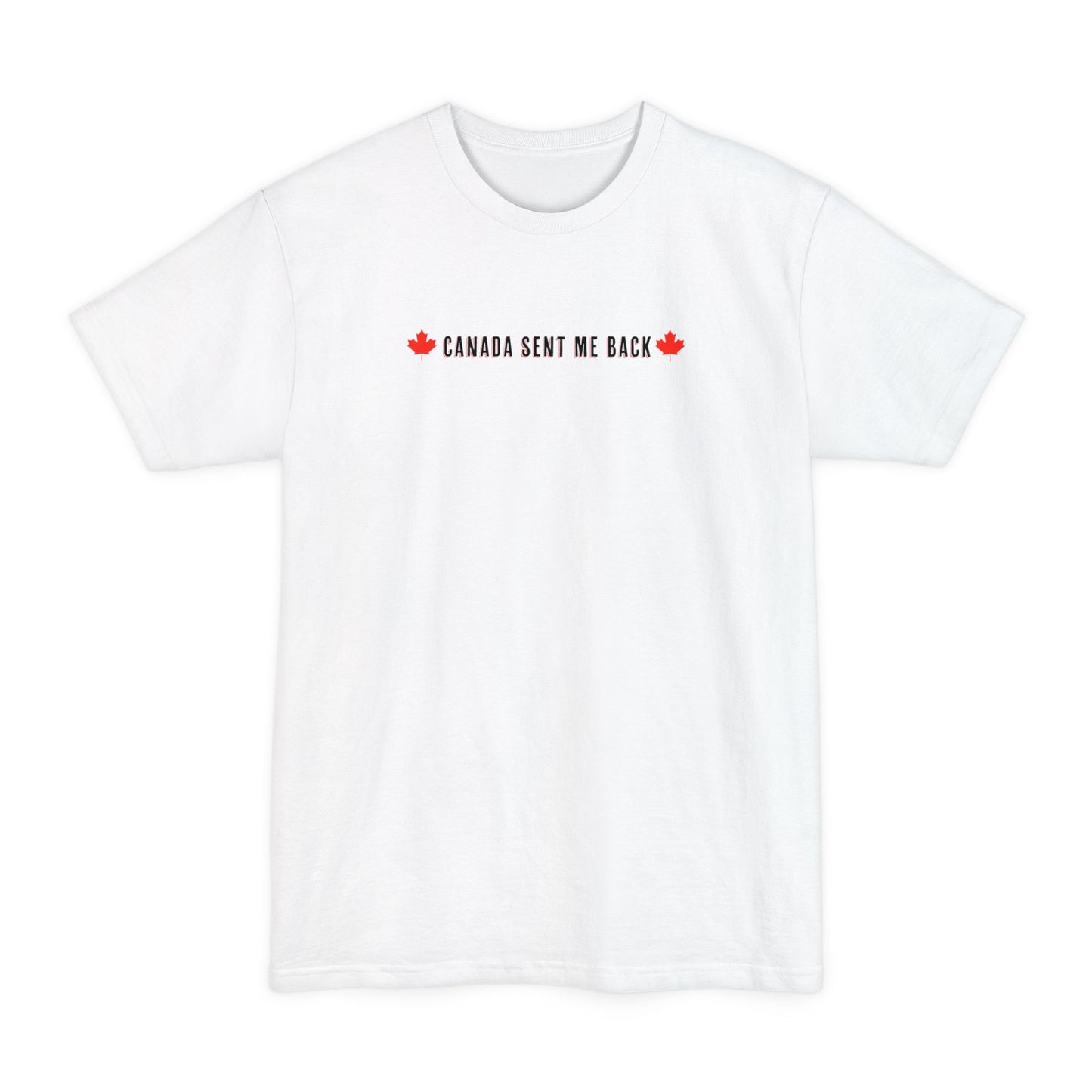 Canada Sent Me Back - Men's Tall T-Shirt