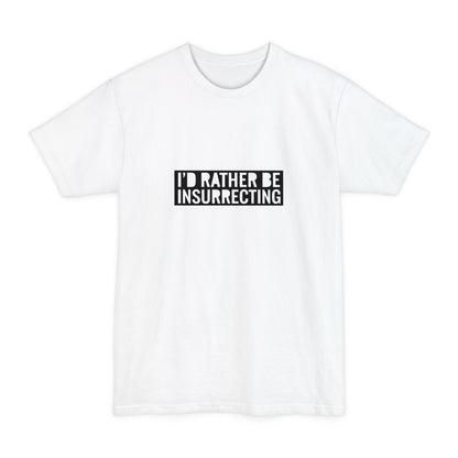 I'd Rather Be Insurrecting - Men's Tall T-Shirt