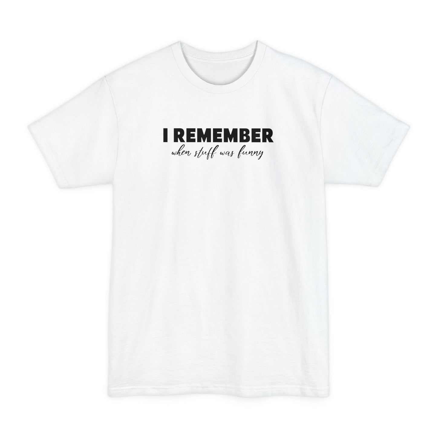 I Remember When Stuff Was Funny - Men's Tall T-Shirt