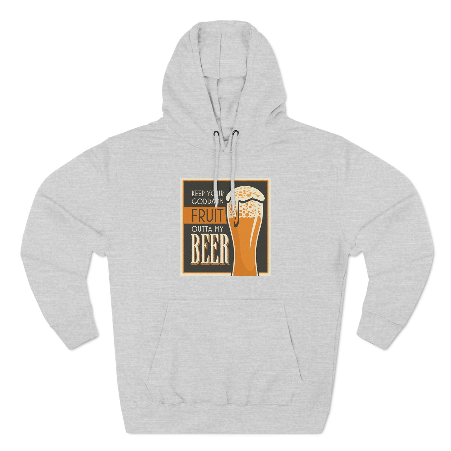 Keep Your Goddamn Fruit Outta My Beer - Hoodie