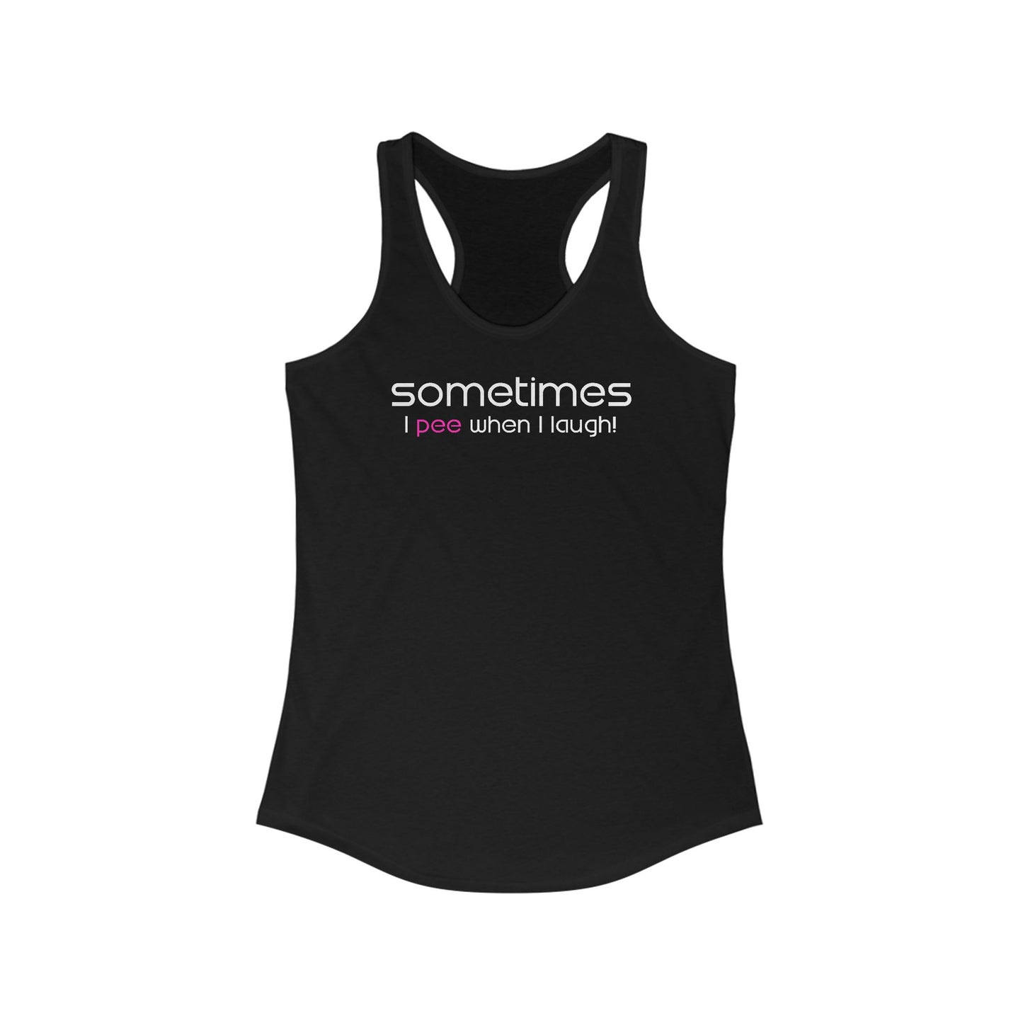Sometimes I Pee When I Laugh  -  Women’s Racerback Tank