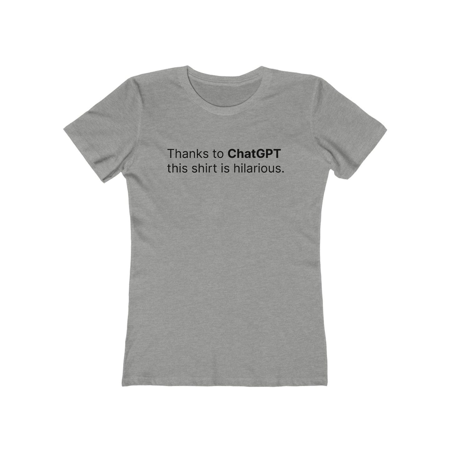 Thanks To Chatgpt This Shirt Is Hilarious. - Women's T-Shirt