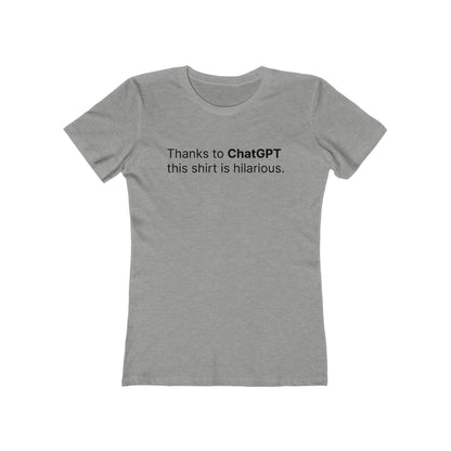 Thanks To Chatgpt This Shirt Is Hilarious. - Women's T-Shirt