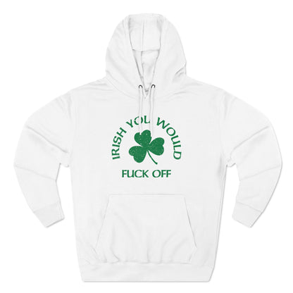 Irish You Would Fuck Off - Hoodie