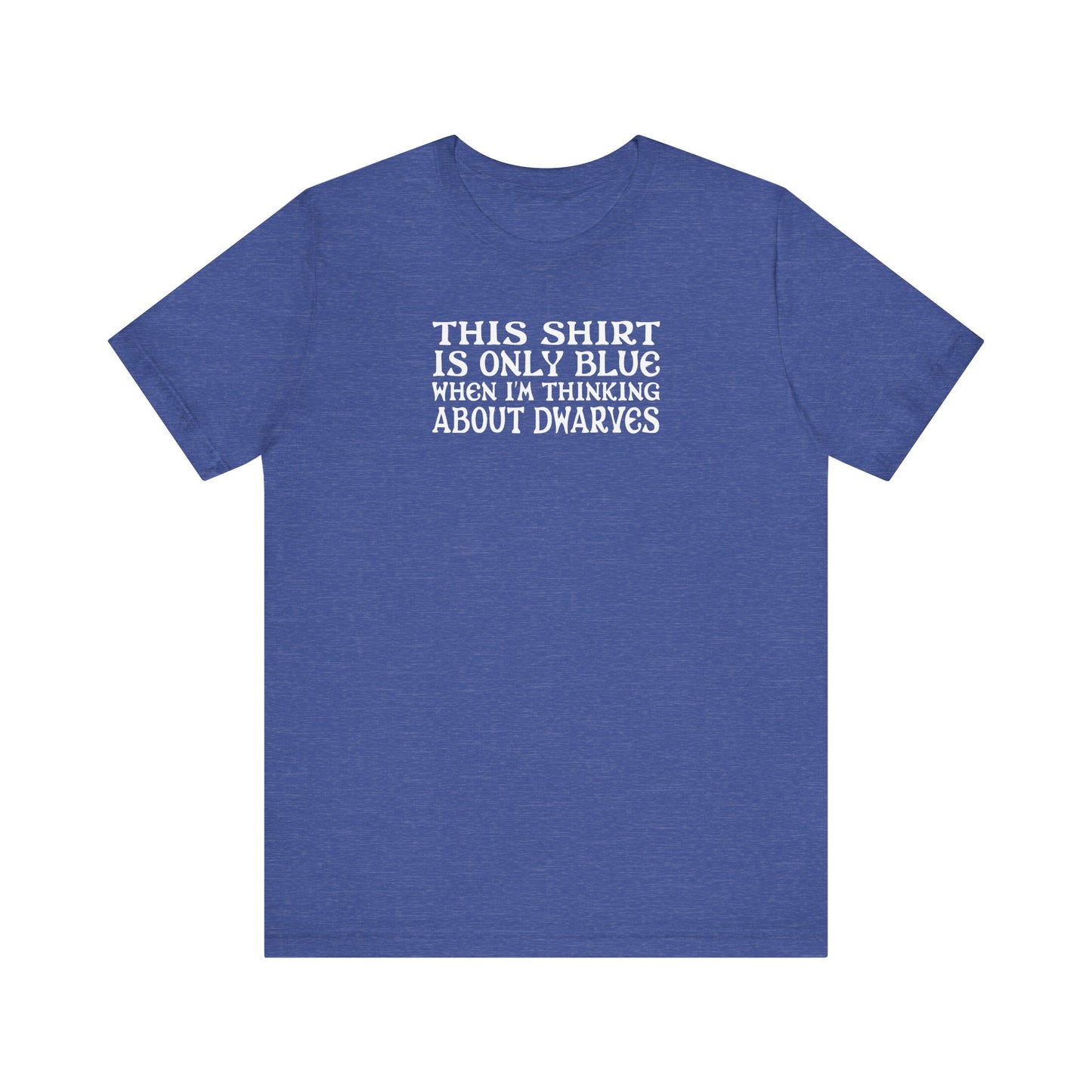 This Shirt Is Only Blue When I'm Thinking About Dwarves - Men's T-Shirt