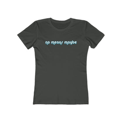 No Means Maybe - Women’s T-Shirt