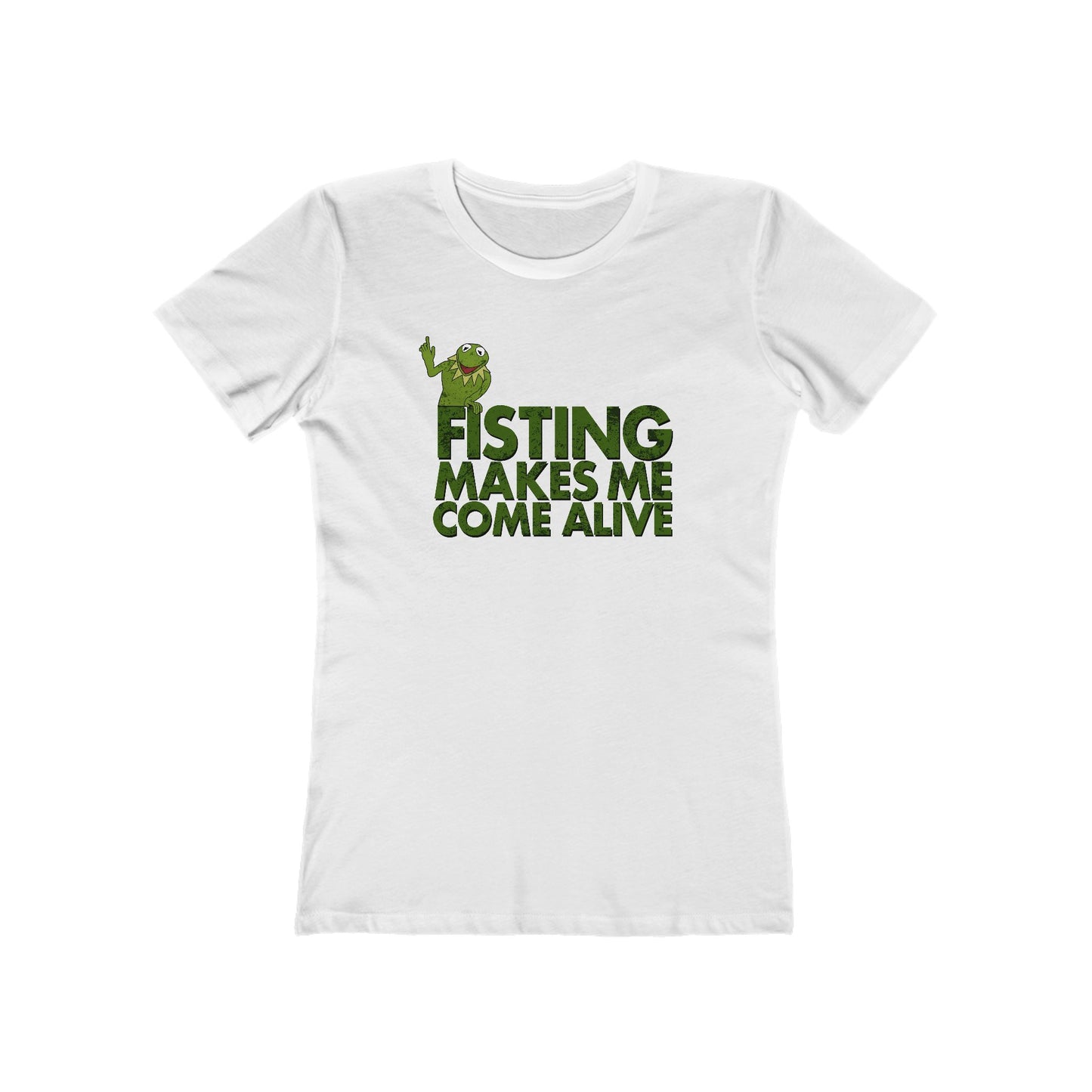 Fisting Makes Me Come Alive (Kermit The Frog) - Women’s T-Shirt