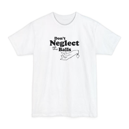 Don't Neglect The Balls - Men's Tall T-Shirt