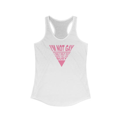 I'm Not Gay - I Only Help Out When They Are Busy  - Women’s Racerback Tank