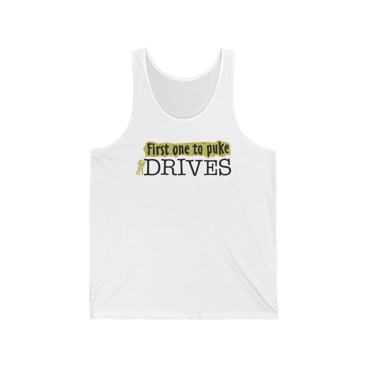 First One To Puke Drives - Unisex Tank