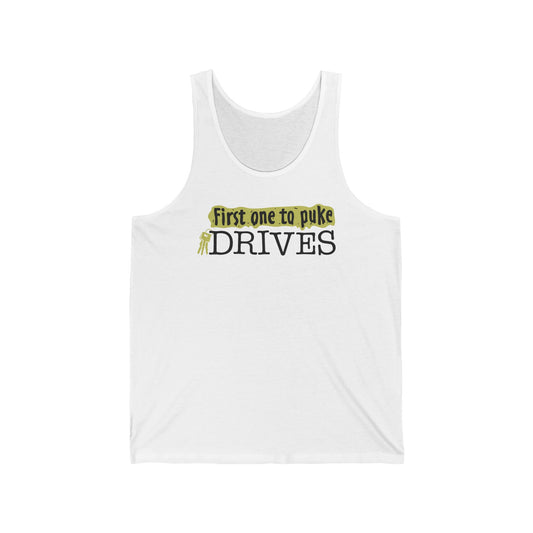 First One To Puke Drives - Unisex Tank