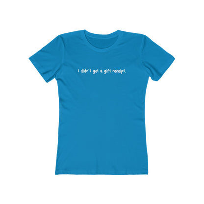 I Didn't Get A Gift Receipt. - Women’s T-Shirt