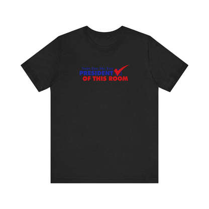 Vote For Me For President Of This Room - Men's T-Shirt