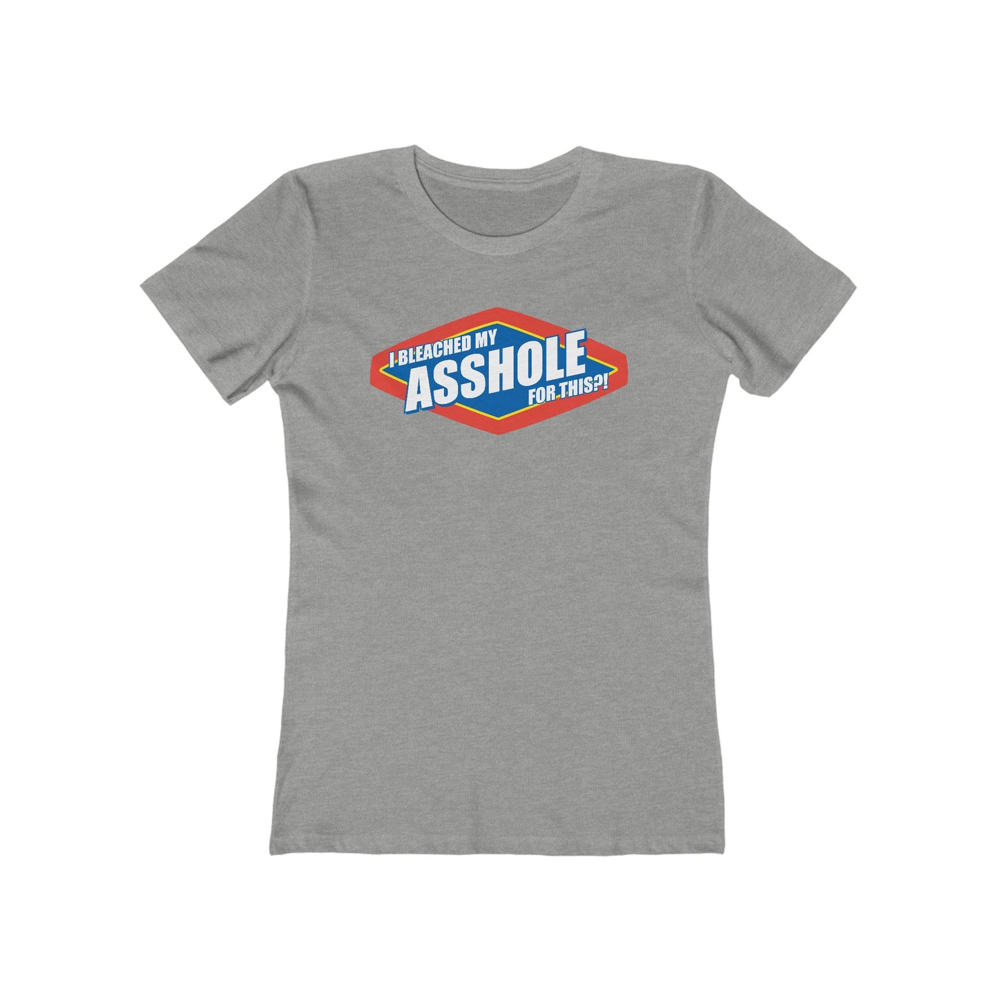 I Bleached My Asshole For This? - Women’s T-Shirt