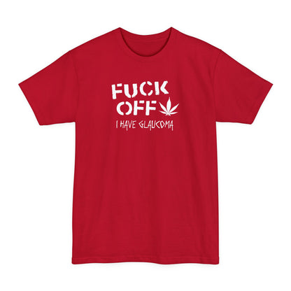 Fuck Off - I Have Glaucoma (With Pot Leaf) - Men's Tall T-Shirt