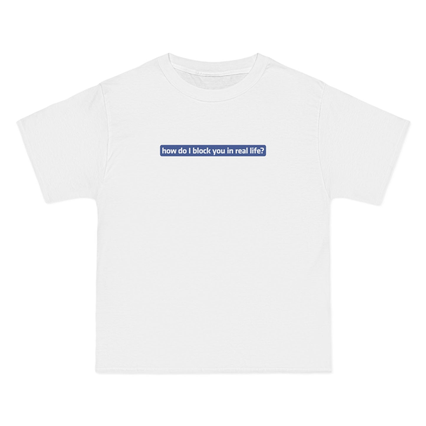 How Do I Block You In Real Life? - Men's Heavyweight T-Shirt