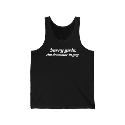 Sorry Girls - The Drummer Is Gay - Unisex Tank