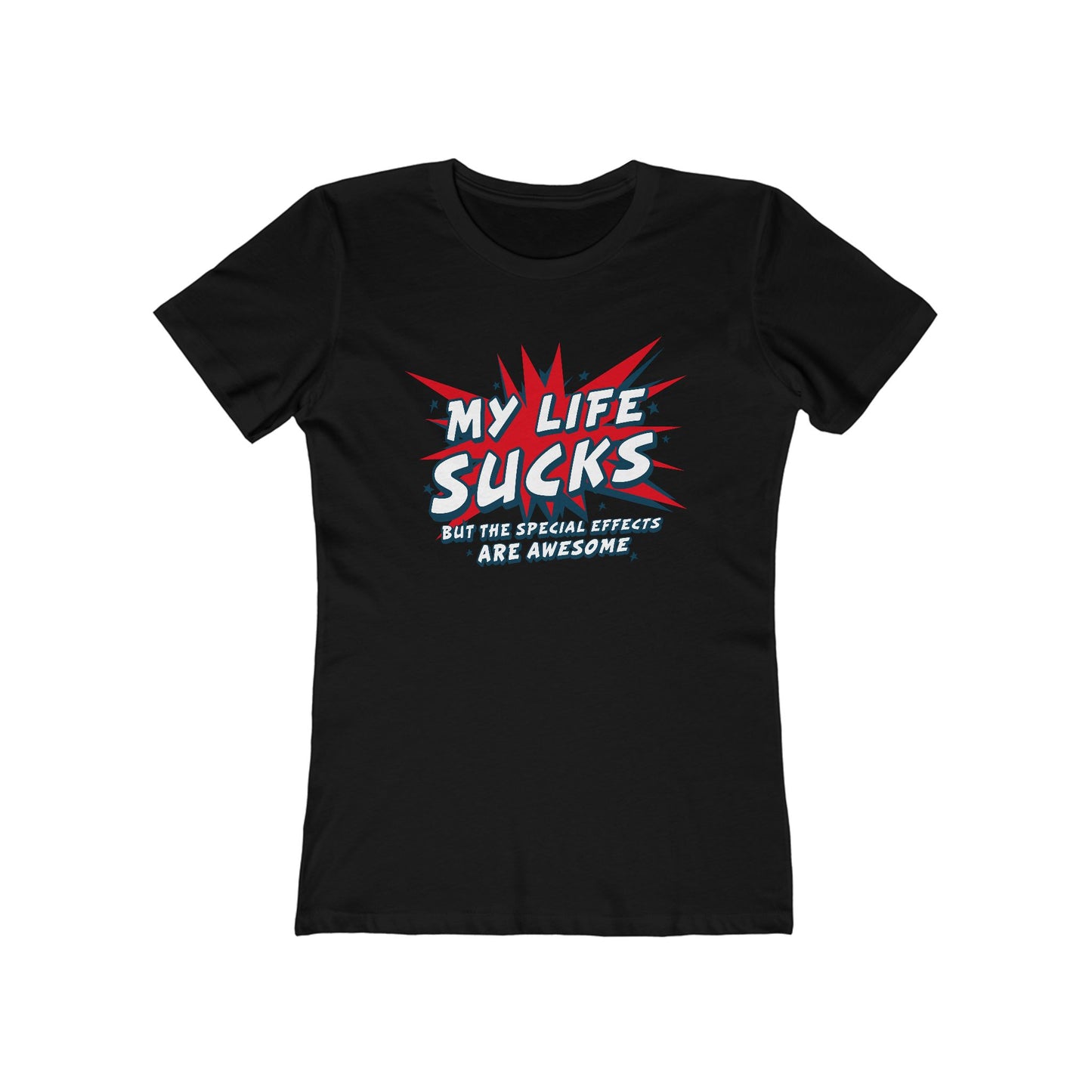 My Life Sucks - But The Special Effects Are Awesome - Women’s T-Shirt