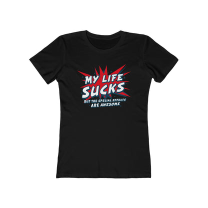 My Life Sucks - But The Special Effects Are Awesome - Women’s T-Shirt