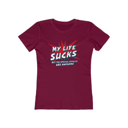 My Life Sucks - But The Special Effects Are Awesome - Women’s T-Shirt