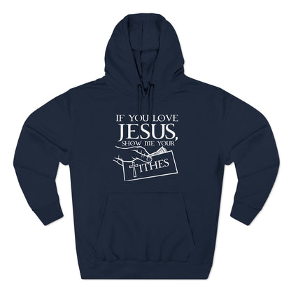 If You Love Jesus Show Me Your Tithes - Hoodie