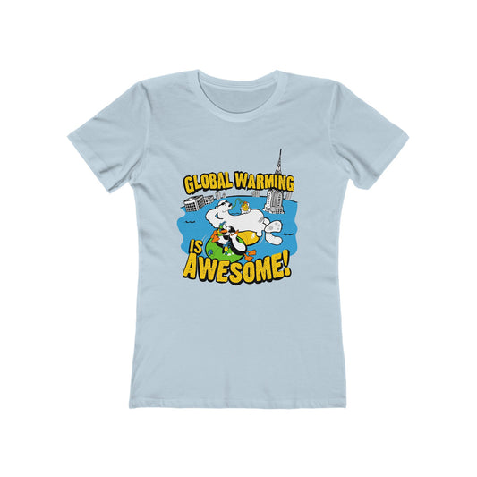 Global Warming Is Awesome - Women’s T-Shirt