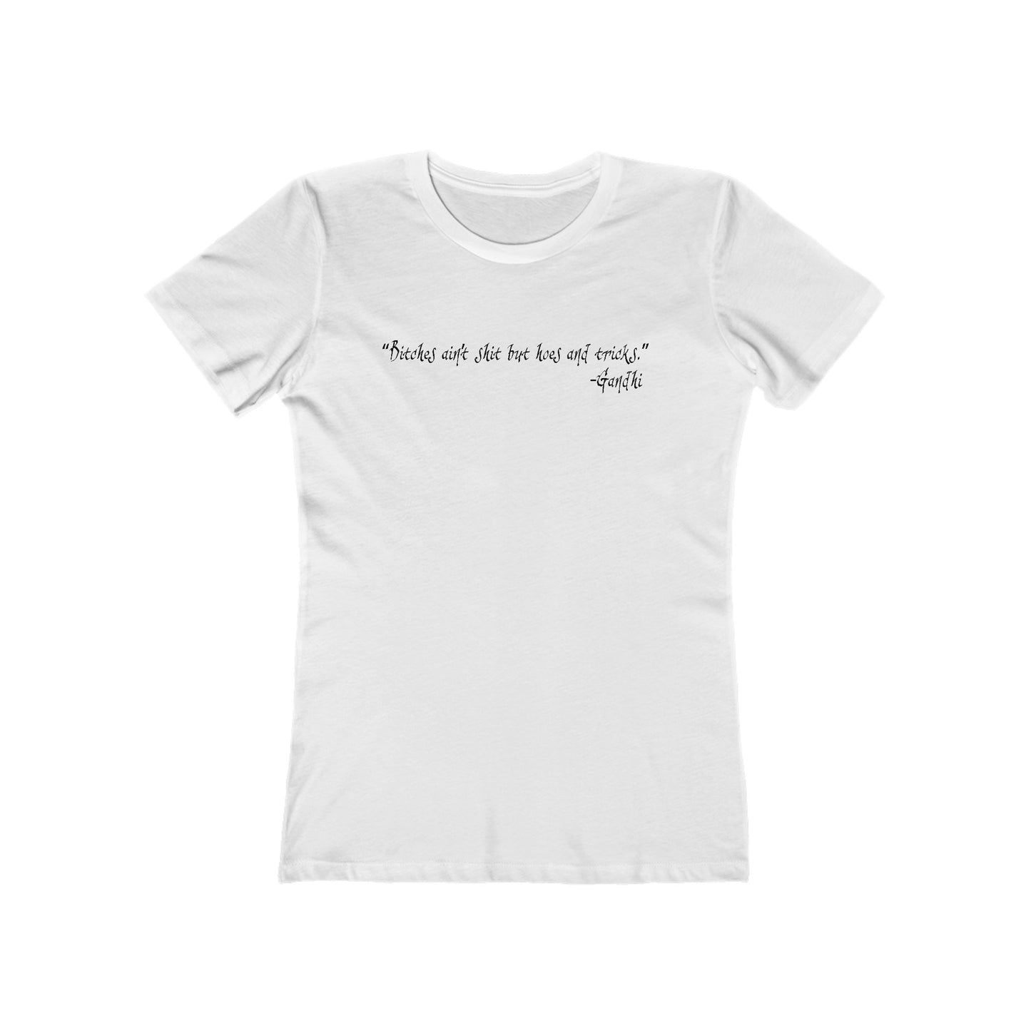Bitches Ain't Shit But Hoes And Tricks - Gandhi - Women’s T-Shirt